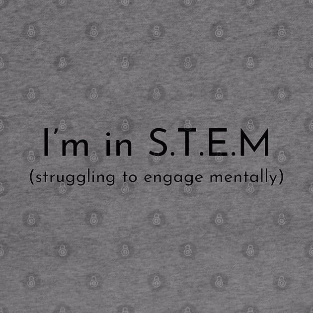 I'm in STEM by QwerkyShirts